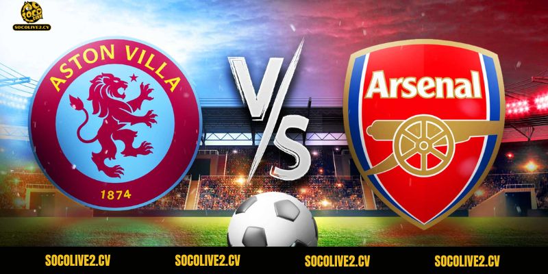 Nhận Định Aston Villa Vs Arsenal